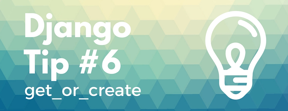 Django Tips #6 get_or_create
