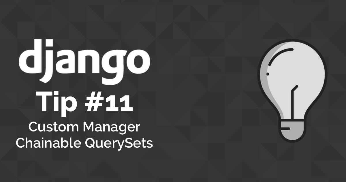 Django Tips #11 Custom Manager With Chainable QuerySets